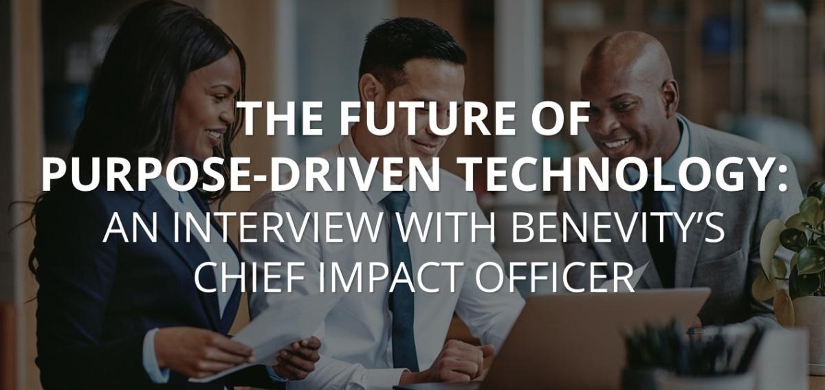 The Future of Purpose-Driven Technology: An Interview with Benevity's Chief Impact Officer 未来目的驱动技术:与救恩度首席影响官的访谈